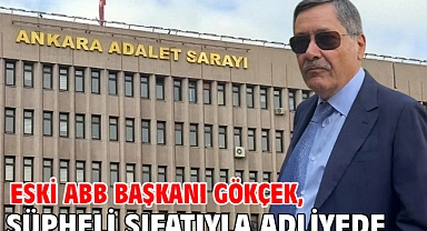 Eski ABB Başkanı Gökçek, şüpheli sıfatıyla adliyede