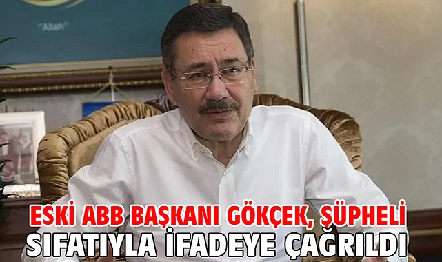 Eski ABB Başkanı Gökçek, şüpheli sıfatıyla ifadeye çağrıldı