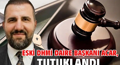 Eski DHMİ Daire Başkanı Acar, tutuklandı