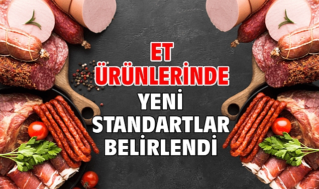 Et ürünlerinde yeni standartlar belirlendi
