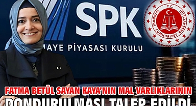 Fatma Betül Sayan Kaya’nın mal varlıklarının dondurulması talep edildi