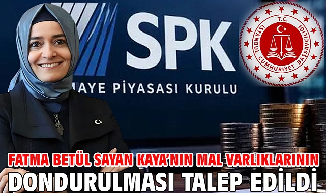 Fatma Betül Sayan Kaya’nın mal varlıklarının dondurulması talep edildi