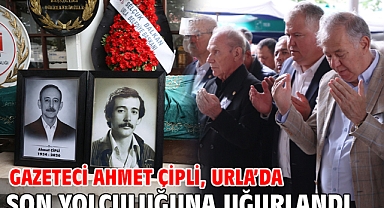 Gazeteci Ahmet Çipli, Urla’da son yolculuğuna uğurlandı