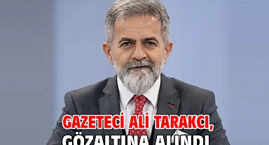 Gazeteci Ali Tarakcı, gözaltına alındı