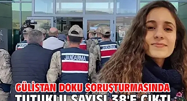 Gülistan Doku soruşturmasında tutuklu sayısı 38'e çıktı