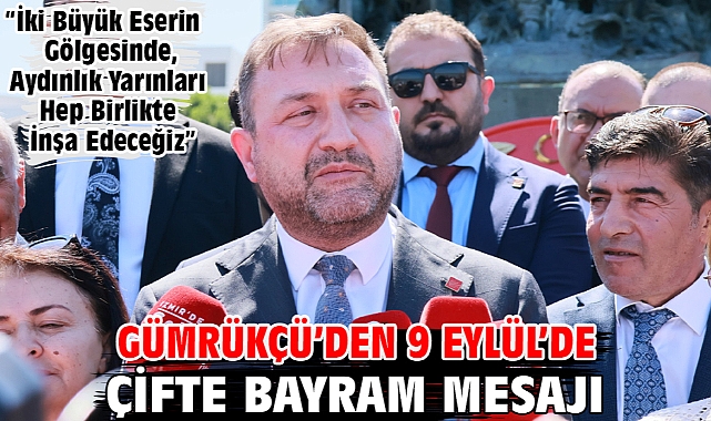 Gümrükçü’den 9 Eylül’de Çifte Bayram Mesajı