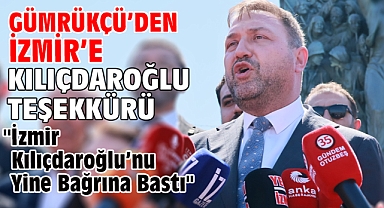 Gümrükçü ’den İzmir’e Kılıçdaroğlu Teşekkürü