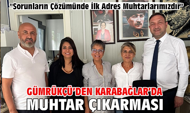 Gümrükçü’den Karabağlar’da Muhtar Çıkarması