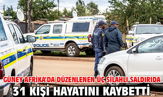 Güney Afrika’da düzenlenen üç silahlı saldırıda 31 kişi hayatını kaybetti