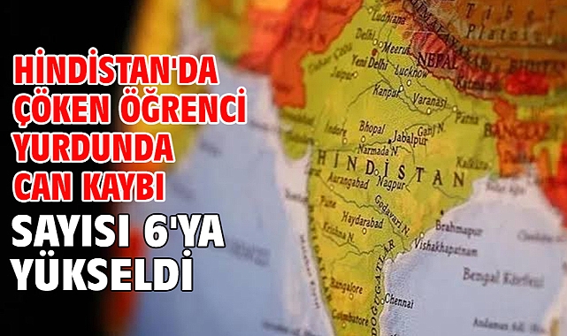 Hindistan'da çöken öğrenci yurdunda can kaybı sayısı 6'ya yükseldi