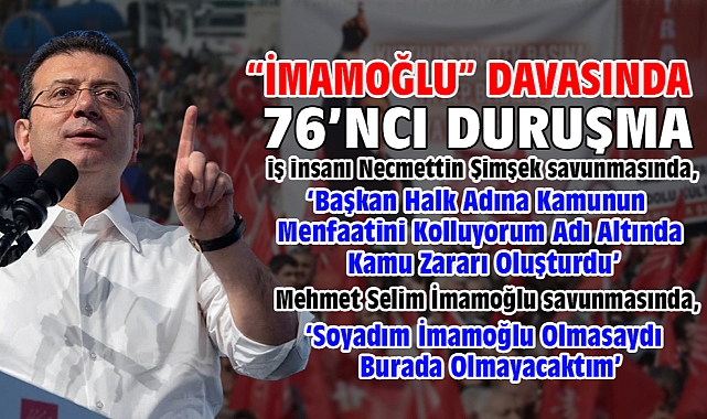 İBB'ye yönelik 'Yolsuzluk' davasında 76’ncı duruşma