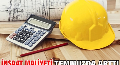 İnşaat maliyeti temmuzda arttı