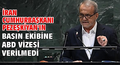 İran Cumhurbaşkanı Pezeşkiyan'ın basın ekibine ABD vizesi verilmedi