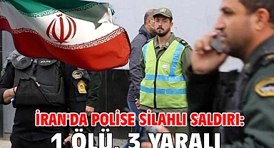 İran'da polise silahlı saldırı: 1 ölü, 3 yaralı