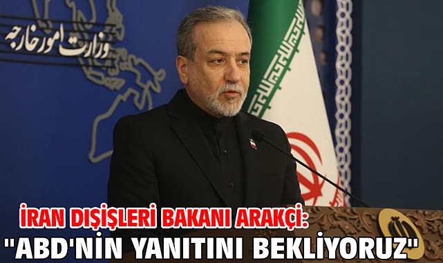 İran Dışişleri Bakanı Arakçi: