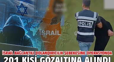 İsrail bağlantılı dolandırıcılık şebekesine operasyonda 201 kişi gözaltına alındı