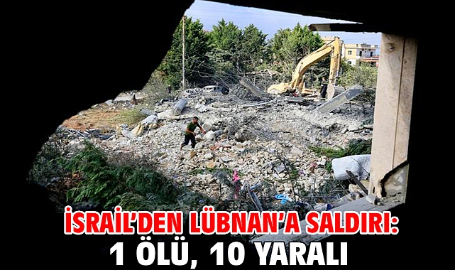 İsrail’den Lübnan’a saldırı: 1 ölü, 10 yaralı