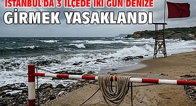 İstanbul'da 3 ilçede iki gün denize girmek yasaklandı