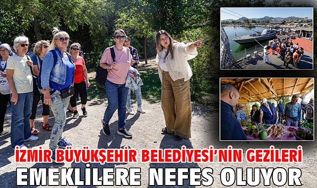 İzmir Büyükşehir Belediyesi’nin gezileri emeklilere nefes oluyor