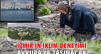 İzmir’in iklim deneyimi Avrupa’ya taşınacak