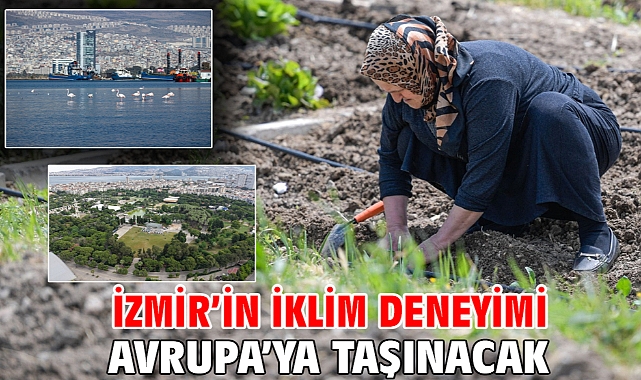 İzmir’in iklim deneyimi Avrupa’ya taşınacak