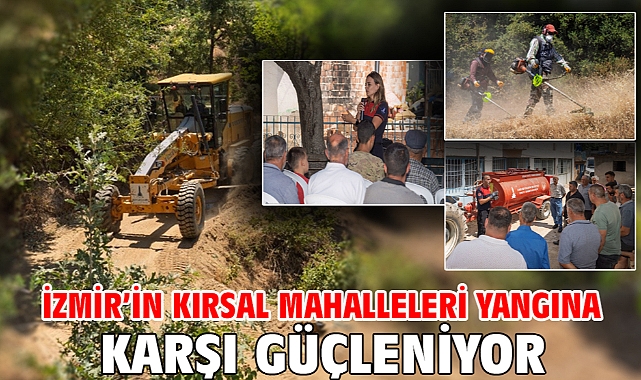 İzmir'in kırsal mahalleleri yangına karşı güçleniyor
