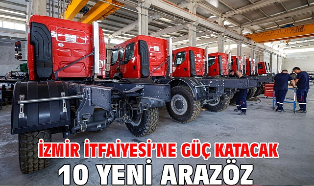 İzmir İtfaiyesi’ne güç katacak 10 yeni arazöz