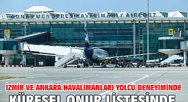 İzmir ve Ankara havalimanları yolcu deneyiminde küresel onur listesinde