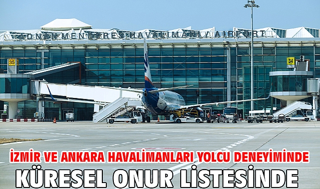 İzmir ve Ankara havalimanları yolcu deneyiminde küresel onur listesinde