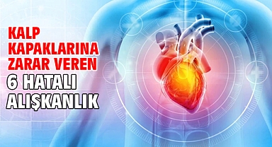 Kalp Kapaklarına Zarar Veren 6 Hatalı Alışkanlık!