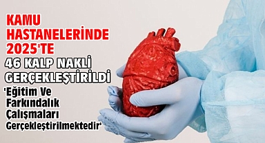 Kamu hastanelerinde 2025'te 46 kalp nakli gerçekleştirildi