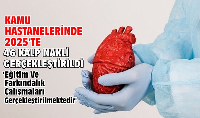 Kamu hastanelerinde 2025'te 46 kalp nakli gerçekleştirildi