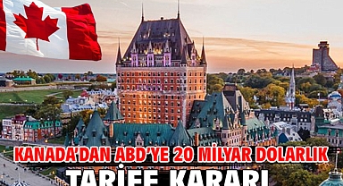 Kanada’dan ABD’ye 20 milyar dolarlık tarife kararı
