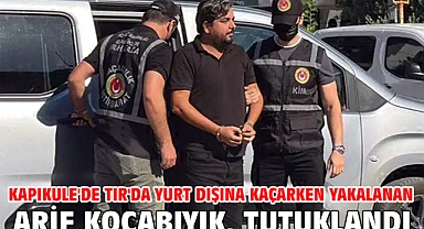 Kapıkule'de TIR'da yurt dışına kaçarken yakalanan Arif Kocabıyık, tutuklandı