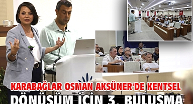 Karabağlar Osman Aksüner'de Kentsel Dönüşüm için 3. Buluşma