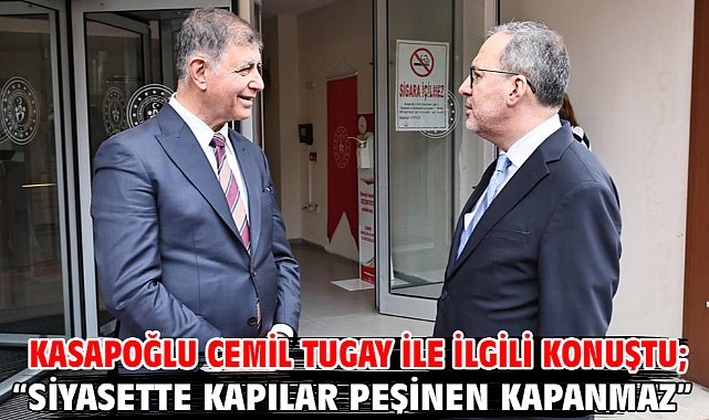 Kasapoğlu Cemil Tugay ile ilgili konuştu;