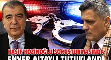 Kaşif Kozinoğlu soruşturmasında Enver Altaylı tutuklandı