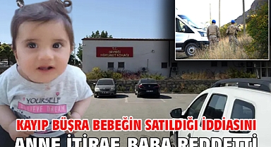 Kayıp Büşra bebeğin satıldığı iddiasını anne itiraf, baba reddetti