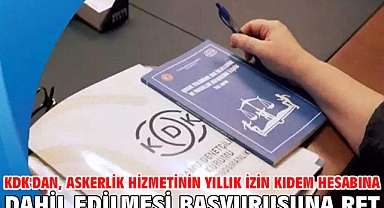 KDK'dan, askerlik hizmetinin yıllık izin kıdem hesabına dahil edilmesi başvurusuna ret