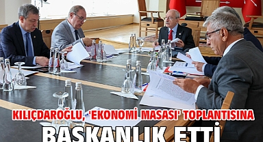 Kılıçdaroğlu, 'Ekonomi Masası' toplantısına başkanlık etti