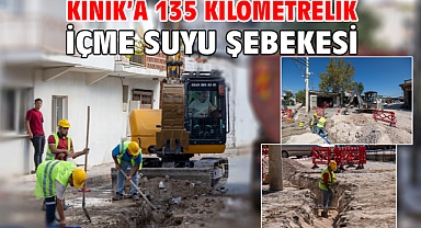 Kınık’a 135 kilometrelik içme suyu şebekesi