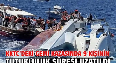 KKTC’deki gemi kazasında 9 kişinin tutukluluk süresi uzatıldı