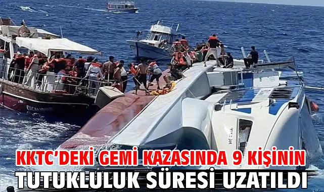 KKTC’deki gemi kazasında 9 kişinin tutukluluk süresi uzatıldı