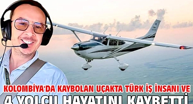 Kolombiya'da kaybolan uçakta Türk iş insanı ve 4 yolcu hayatını kaybetti