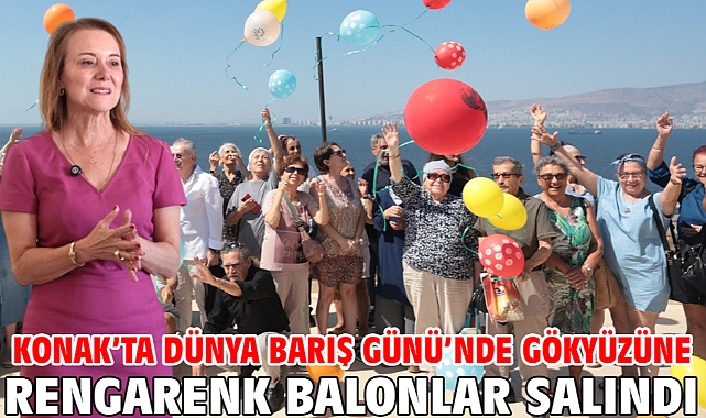 Konak’ta Dünya Barış Günü’nde gökyüzüne rengarenk balonlar salındı