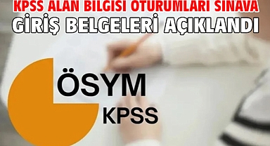 KPSS Alan Bilgisi Oturumları Sınava Giriş Belgeleri açıklandı