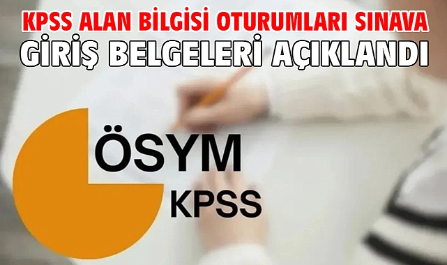 KPSS Alan Bilgisi Oturumları Sınava Giriş Belgeleri açıklandı