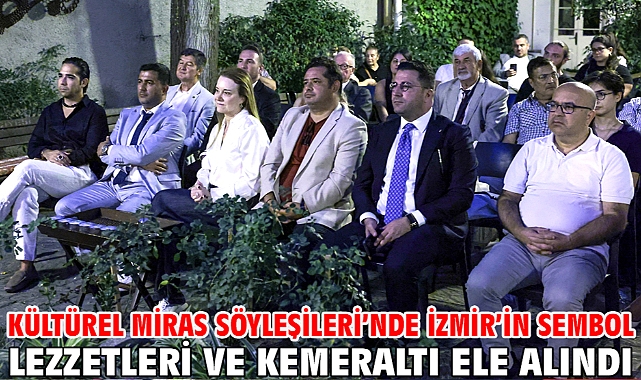 Kültürel Miras Söyleşileri’nde İzmir’in sembol lezzetleri ve Kemeraltı ele alındı