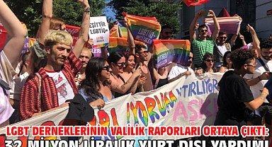 LGBT derneklerinin valilik raporları ortaya çıktı: 32 milyon liralık yurt dışı yardımı