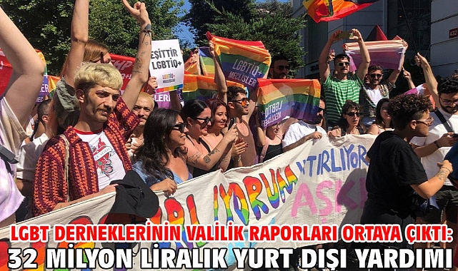 LGBT derneklerinin valilik raporları ortaya çıktı: 32 milyon liralık yurt dışı yardımı
